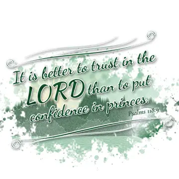 Psalms 118:9 – It is better to trust in the LORD than to put confidence in princes.
