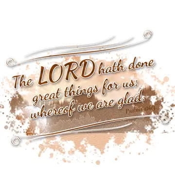 Psalms 126:3 – The LORD hath done great things for us; whereof we are glad.