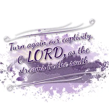 Psalms 126:4 – Turn again our captivity, O LORD, as the streams in the south.