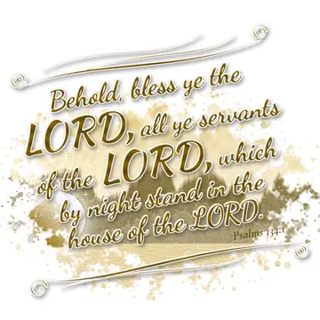 Psalms 134:1 – Behold, bless ye the LORD, all ye servants of the LORD, which by night stand in the house of the LORD.