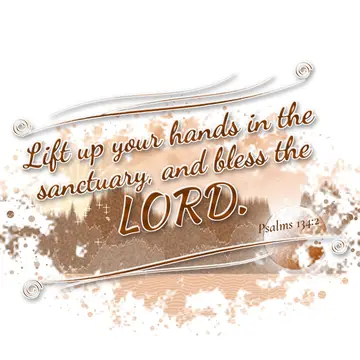 Psalms 134:2 – Lift up your hands in the sanctuary, and bless the LORD.