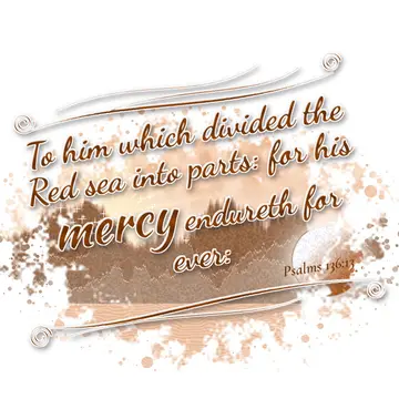 Psalms 136:13 – To him which divided the Red sea into parts: for his mercy endureth for ever: