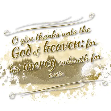 Psalms 136:26 – O give thanks unto the God of heaven: for his mercy endureth for ever.