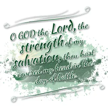 Psalms 140:7 – O GOD the Lord, the strength of my salvation, thou hast covered my head in the day of battle.