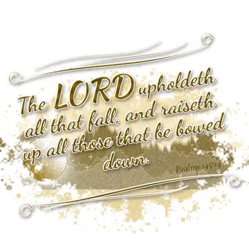 Psalms 145:14 – The LORD upholdeth all that fall, and raiseth up all those that be bowed down.