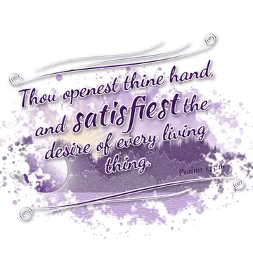 Psalms 145:16 – Thou openest thine hand, and satisfiest the desire of every living thing.