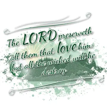 Psalms 145:20 – The LORD preserveth all them that love him: but all the wicked will he destroy.