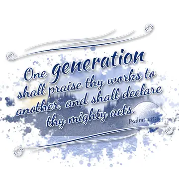 Psalms 145:4 – One generation shall praise thy works to another, and shall declare thy mighty acts.