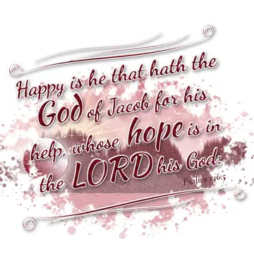 Psalms 146:5 – Happy is he that hath the God of Jacob for his help, whose hope is in the LORD his God: