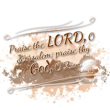Psalms 147:12 – Praise the LORD, O Jerusalem; praise thy God, O Zion.