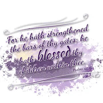 Psalms 147:13 – For he hath strengthened the bars of thy gates; he hath blessed thy children within thee.