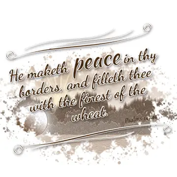 Psalms 147:14 – He maketh peace in thy borders, and filleth thee with the finest of the wheat.