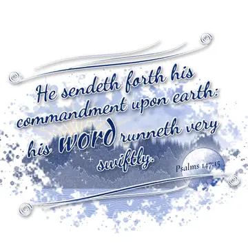 Psalms 147:15 – He sendeth forth his commandment upon earth: his word runneth very swiftly.