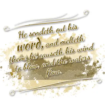 Psalms 147:18 – He sendeth out his word, and melteth them: he causeth his wind to blow, and the waters flow.