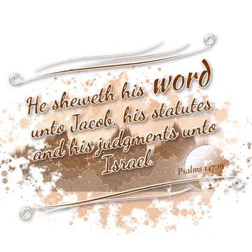Psalms 147:19 – He sheweth his word unto Jacob, his statutes and his judgments unto Israel.