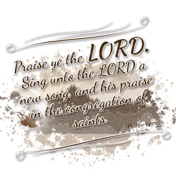 Psalms 149:1 – Praise ye the LORD. Sing unto the LORD a new song, and his praise in the congregation of saints.