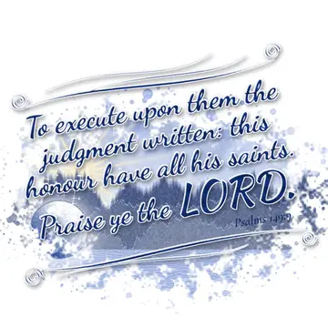 Psalms 149:9 – To execute upon them the judgment written: this honour have all his saints. Praise ye the LORD.
