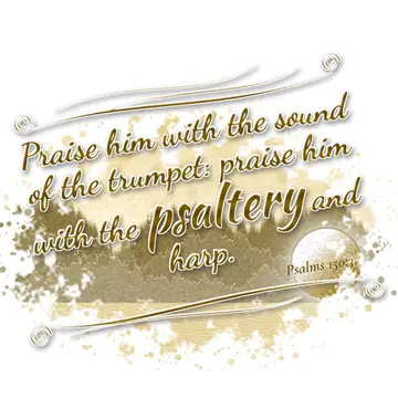 Psalms 150:3 – Praise him with the sound of the trumpet: praise him with the psaltery and harp.