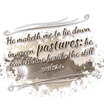 Psalms 23:2 – He maketh me to lie down in green pastures: he leadeth me beside the still waters.