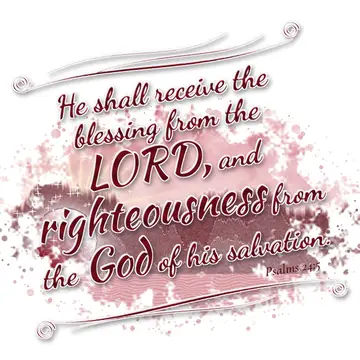 Psalms 24:5 – He shall receive the blessing from the LORD, and righteousness from the God of his salvation.