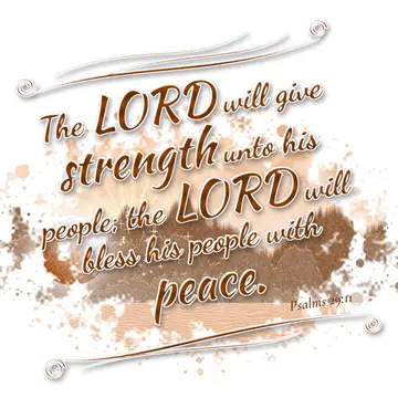 Psalms 29:11 – The LORD will give strength unto his people; the LORD will bless his people with peace.
