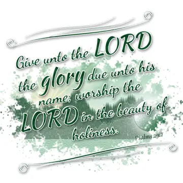 Psalms 29:2 – Give unto the LORD the glory due unto his name; worship the LORD in the beauty of holiness.