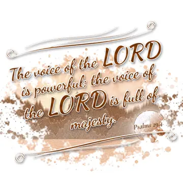 Psalms 29:4 – The voice of the LORD is powerful; the voice of the LORD is full of majesty.