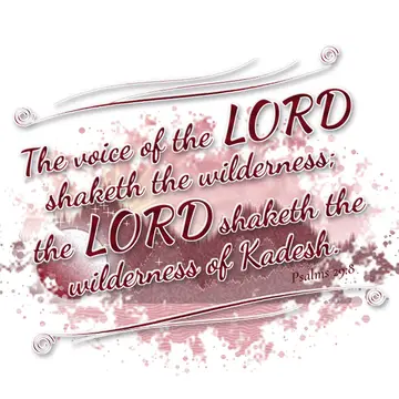 Psalms 29:8 – The voice of the LORD shaketh the wilderness; the LORD shaketh the wilderness of Kadesh.