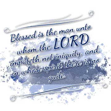 Psalms 32:2 – Blessed is the man unto whom the LORD imputeth not iniquity, and in whose spirit there is no guile.