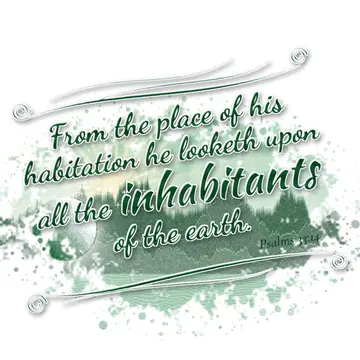 Psalms 33:14 – From the place of his habitation he looketh upon all the inhabitants of the earth.