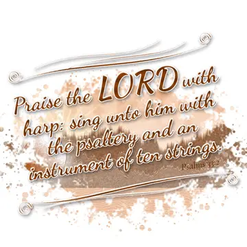 Psalms 33:2 – Praise the LORD with harp: sing unto him with the psaltery and an instrument of ten strings.