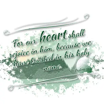 Psalms 33:21 – For our heart shall rejoice in him, because we have trusted in his holy name.