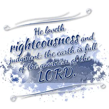 Psalms 33:5 – He loveth righteousness and judgment: the earth is full of the goodness of the LORD.