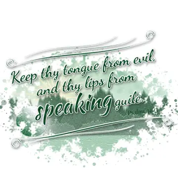 Psalms 34:13 – Keep thy tongue from evil, and thy lips from speaking guile.