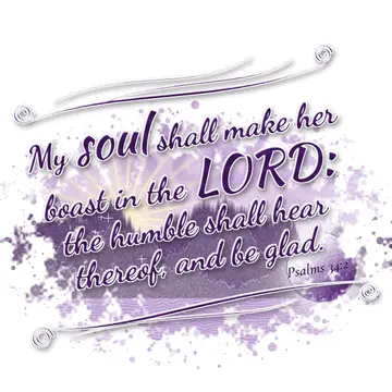 Psalms 34:2 – My soul shall make her boast in the LORD: the humble shall hear thereof, and be glad.