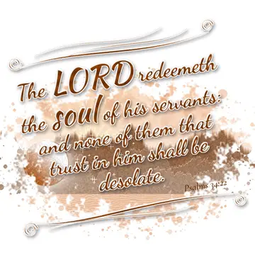 Psalms 34:22 – The LORD redeemeth the soul of his servants: and none of them that trust in him shall be desolate.