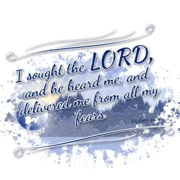 Psalms 34:4 – I sought the LORD, and he heard me, and delivered me from all my fears.
