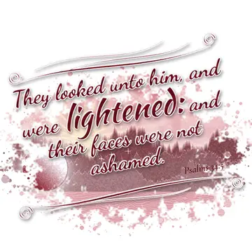 Psalms 34:5 – They looked unto him, and were lightened: and their faces were not ashamed.