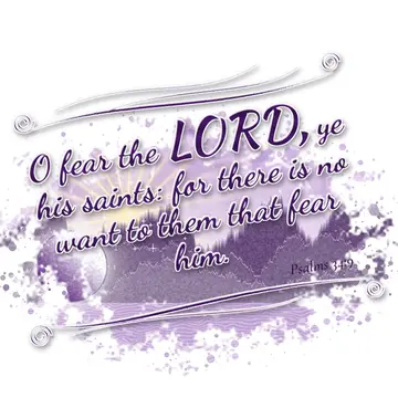 Psalms 34:9 – O fear the LORD, ye his saints: for there is no want to them that fear him.