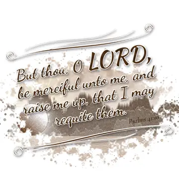Psalms 41:10 – But thou, O LORD, be merciful unto me, and raise me up, that I may requite them.