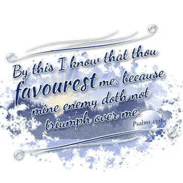 Psalms 41:11 – By this I know that thou favourest me, because mine enemy doth not triumph over me.