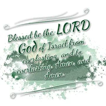 Psalms 41:13 – Blessed be the LORD God of Israel from everlasting, and to everlasting. Amen, and Amen.
