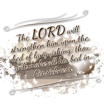 Psalms 41:3 – The LORD will strengthen him upon the bed of languishing: thou wilt make all his bed in his sickness.