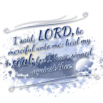 Psalms 41:4 – I said, LORD, be merciful unto me: heal my soul; for I have sinned against thee.