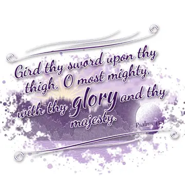 Psalms 45:3 – Gird thy sword upon thy thigh, O most mighty, with thy glory and thy majesty.