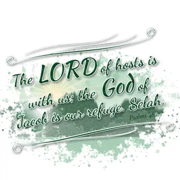 Psalms 46:11 – The LORD of hosts is with us; the God of Jacob is our refuge. Selah.