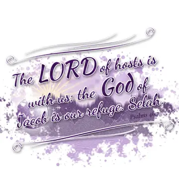 Psalms 46:7 – The LORD of hosts is with us; the God of Jacob is our refuge. Selah.