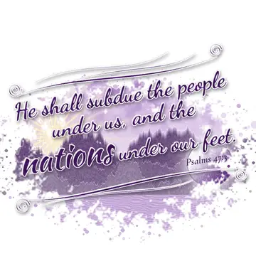 Psalms 47:3 – He shall subdue the people under us, and the nations under our feet.