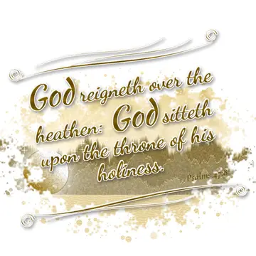Psalms 47:8 – God reigneth over the heathen: God sitteth upon the throne of his holiness.