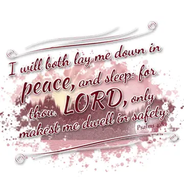 Psalms 4:8 – I will both lay me down in peace, and sleep: for thou, LORD, only makest me dwell in safety.